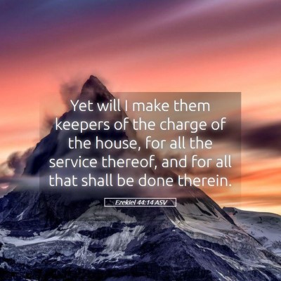 Picture 05 - Ezekiel 44:14 ASV - Yet will I make them keepers of the charge of the - Bible Verse Picture