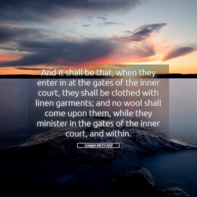 Picture 05 - Ezekiel 44:17 ASV - And it shall be that, when they enter in at the - Bible Verse Picture