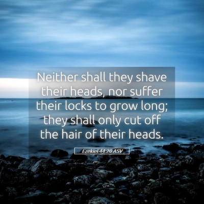 Picture 05 - Ezekiel 44:20 ASV - Neither shall they shave their heads, nor suffer - Bible Verse Picture