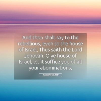 Picture 05 - Ezekiel 44:6 ASV - And thou shalt say to the rebellious, even to the - Bible Verse Picture