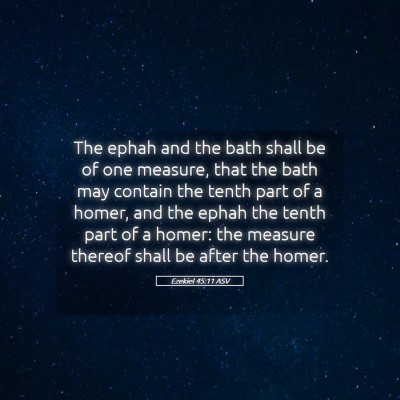 Picture 05 - Ezekiel 45:11 ASV - The ephah and the bath shall be of one measure, - Bible Verse Picture