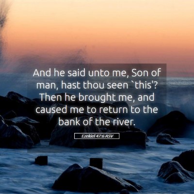 Picture 05 - Ezekiel 47:6 ASV - And he said unto me, Son of man, hast thou seen - Bible Verse Picture
