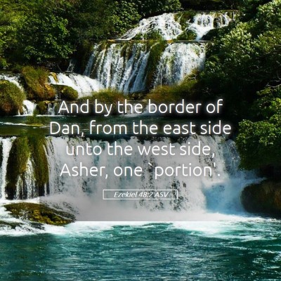 Picture 05 - Ezekiel 48:2 ASV - And by the border of Dan, from the east side unto - Bible Verse Picture