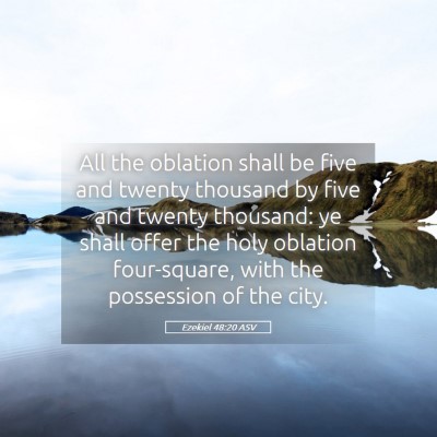 Picture 05 - Ezekiel 48:20 ASV - All the oblation shall be five and twenty - Bible Verse Picture