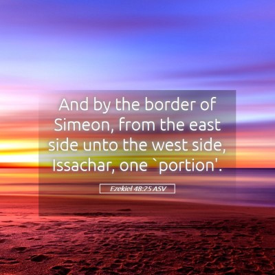 Picture 05 - Ezekiel 48:25 ASV - And by the border of Simeon, from the east side - Bible Verse Picture