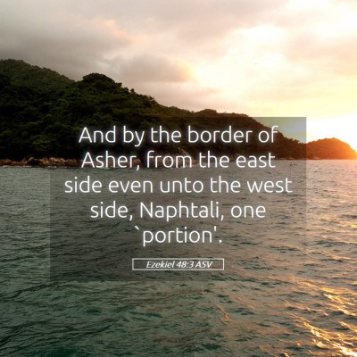 Picture 05 - Ezekiel 48:3 ASV - And by the border of Asher, from the east side - Bible Verse Picture
