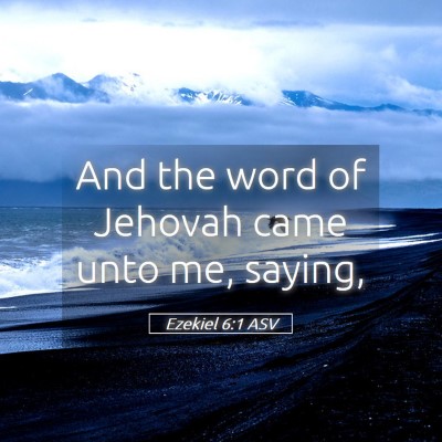 Picture 05 - Ezekiel 6:1 ASV - And the word of Jehovah came unto me, - Bible Verse Picture
