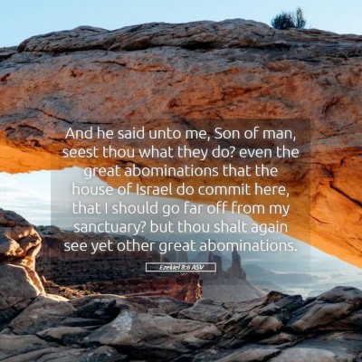 Picture 05 - Ezekiel 8:6 ASV - And he said unto me, Son of man, seest thou what - Bible Verse Picture