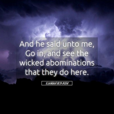 Picture 05 - Ezekiel 8:9 ASV - And he said unto me, Go in, and see the wicked - Bible Verse Picture