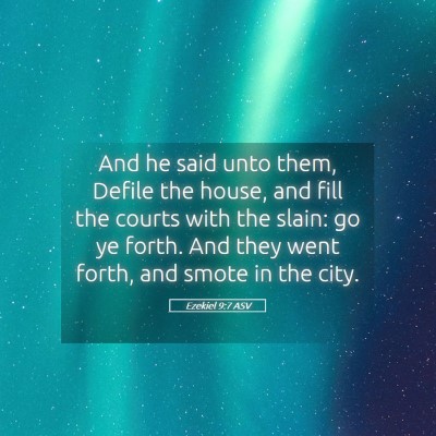 Picture 05 - Ezekiel 9:7 ASV - And he said unto them, Defile the house, and fill - Bible Verse Picture