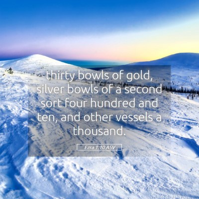 Picture 05 - Ezra 1:10 ASV - thirty bowls of gold, silver bowls of a second - Bible Verse Picture