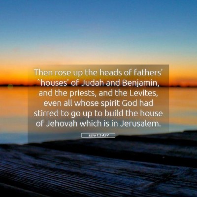 Picture 05 - Ezra 1:5 ASV - Then rose up the heads of fathers' `houses' of - Bible Verse Picture