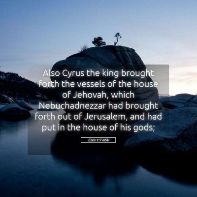 Picture 05 - Ezra 1:7 ASV - Also Cyrus the king brought forth the vessels of - Bible Verse Picture