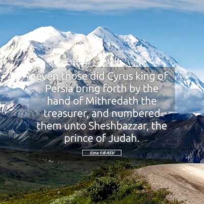 Picture 05 - Ezra 1:8 ASV - even those did Cyrus king of Persia bring forth - Bible Verse Picture