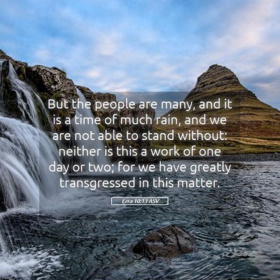 Picture 05 - Ezra 10:13 ASV - But the people are many, and it is a time of much - Bible Verse Picture