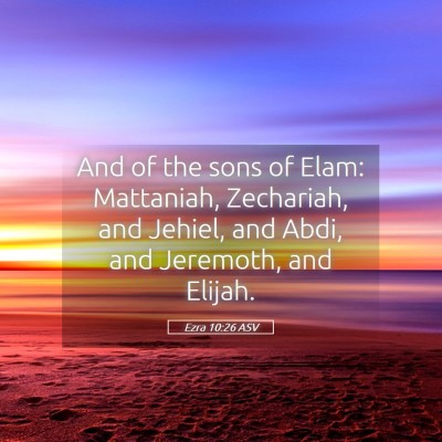 Picture 05 - Ezra 10:26 ASV - And of the sons of Elam: Mattaniah, Zechariah, - Bible Verse Picture