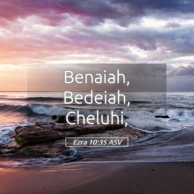Picture 05 - Ezra 10:35 ASV - Benaiah, Bedeiah, - Bible Verse Picture