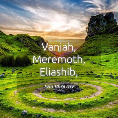 Picture 05 - Ezra 10:36 ASV - Vaniah, Meremoth, - Bible Verse Picture