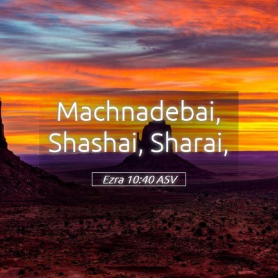 Picture 05 - Ezra 10:40 ASV - Machnadebai, Shashai, - Bible Verse Picture