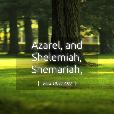 Picture 05 - Ezra 10:41 ASV - Azarel, and Shelemiah, - Bible Verse Picture