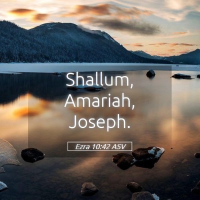 Picture 05 - Ezra 10:42 ASV - Shallum, Amariah, - Bible Verse Picture