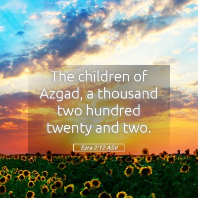 Picture 05 - Ezra 2:12 ASV - The children of Azgad, a thousand two hundred - Bible Verse Picture