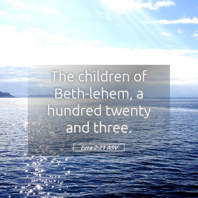Picture 05 - Ezra 2:21 ASV - The children of Beth-lehem, a hundred twenty and - Bible Verse Picture