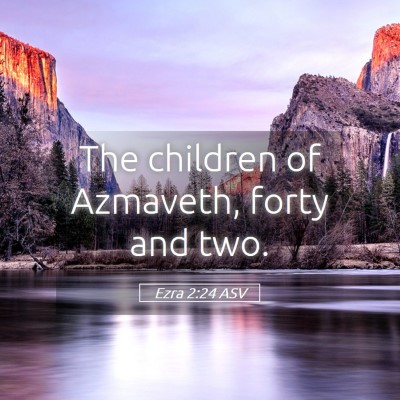 Picture 05 - Ezra 2:24 ASV - The children of Azmaveth, forty and - Bible Verse Picture