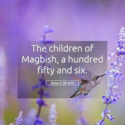 Picture 05 - Ezra 2:30 ASV - The children of Magbish, a hundred fifty and - Bible Verse Picture