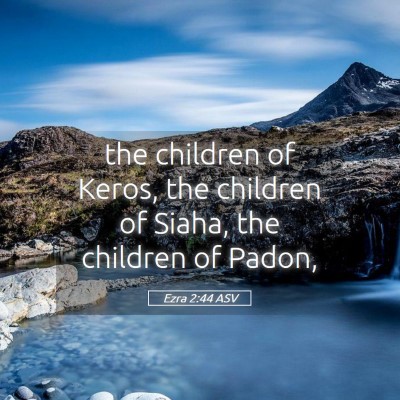 Picture 05 - Ezra 2:44 ASV - the children of Keros, the children of Siaha, the - Bible Verse Picture