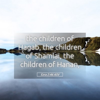 Picture 05 - Ezra 2:46 ASV - the children of Hagab, the children of Shamlai, - Bible Verse Picture