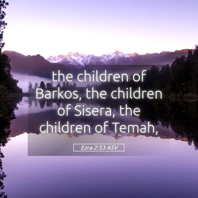 Picture 05 - Ezra 2:53 ASV - the children of Barkos, the children of Sisera, - Bible Verse Picture