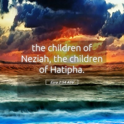 Picture 05 - Ezra 2:54 ASV - the children of Neziah, the children of - Bible Verse Picture