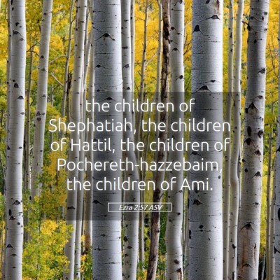 Picture 05 - Ezra 2:57 ASV - the children of Shephatiah, the children of - Bible Verse Picture