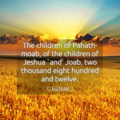 Picture 05 - Ezra 2:6 ASV - The children of Pahath-moab, of the children of - Bible Verse Picture