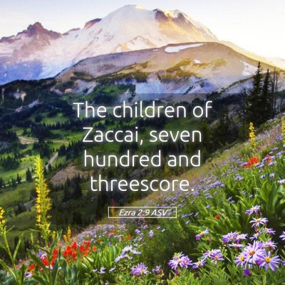 Picture 05 - Ezra 2:9 ASV - The children of Zaccai, seven hundred and - Bible Verse Picture