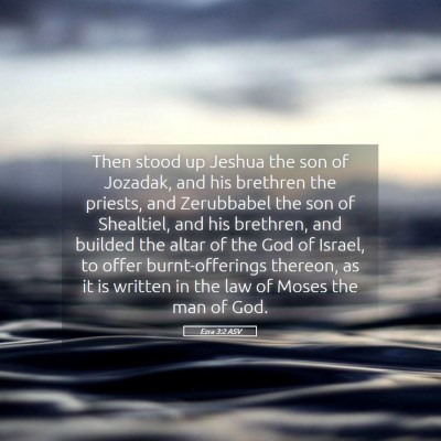 Picture 05 - Ezra 3:2 ASV - Then stood up Jeshua the son of Jozadak, and his - Bible Verse Picture