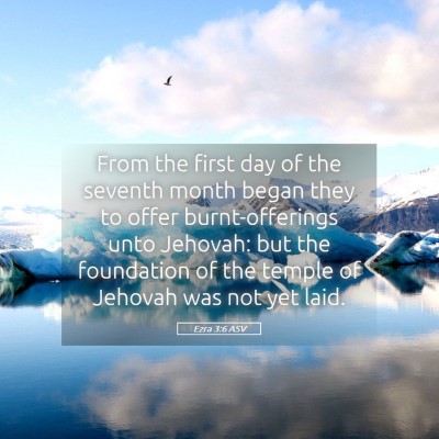 Picture 05 - Ezra 3:6 ASV - From the first day of the seventh month began - Bible Verse Picture