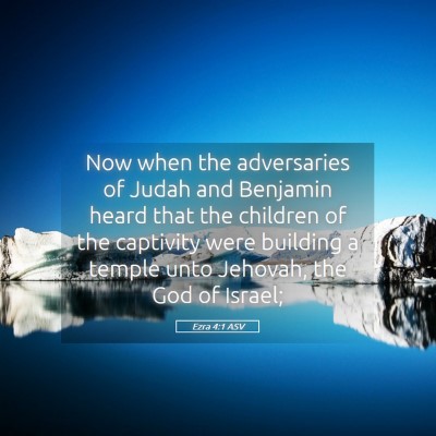 Picture 05 - Ezra 4:1 ASV - Now when the adversaries of Judah and Benjamin - Bible Verse Picture