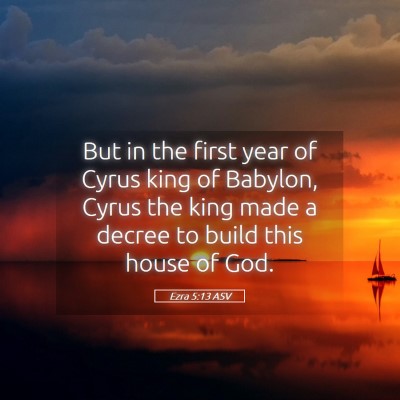 Picture 05 - Ezra 5:13 ASV - But in the first year of Cyrus king of Babylon, - Bible Verse Picture