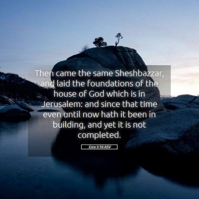 Picture 05 - Ezra 5:16 ASV - Then came the same Sheshbazzar, and laid the - Bible Verse Picture