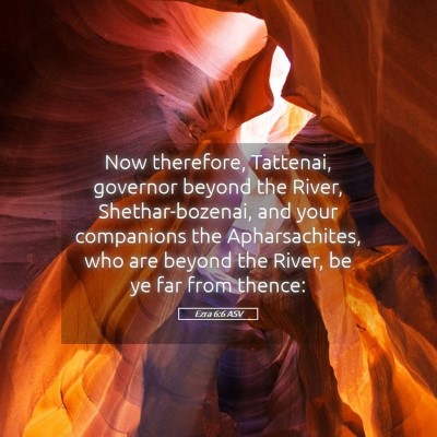 Picture 05 - Ezra 6:6 ASV - Now therefore, Tattenai, governor beyond the - Bible Verse Picture