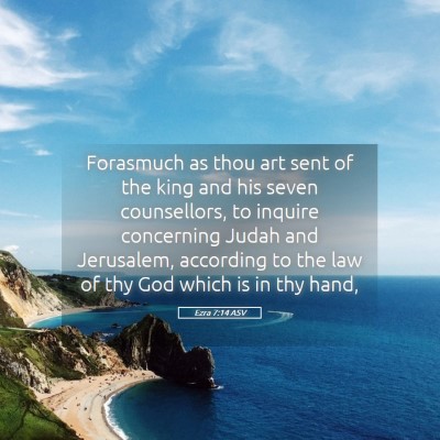 Picture 05 - Ezra 7:14 ASV - Forasmuch as thou art sent of the king and his - Bible Verse Picture