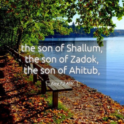 Picture 05 - Ezra 7:2 ASV - the son of Shallum, the son of Zadok, the son of - Bible Verse Picture