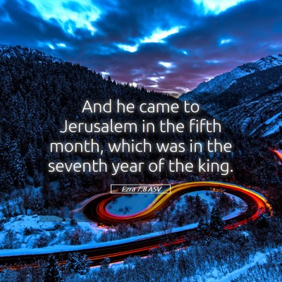 Picture 05 - Ezra 7:8 ASV - And he came to Jerusalem in the fifth month, - Bible Verse Picture