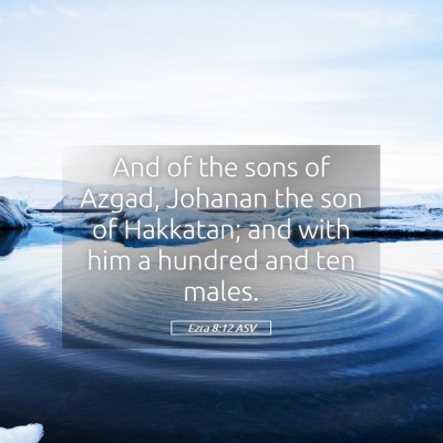 Picture 05 - Ezra 8:12 ASV - And of the sons of Azgad, Johanan the son of - Bible Verse Picture