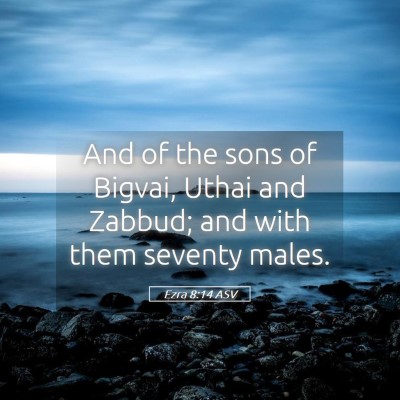 Picture 05 - Ezra 8:14 ASV - And of the sons of Bigvai, Uthai and Zabbud; and - Bible Verse Picture