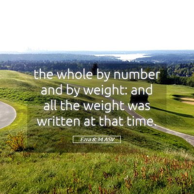 Picture 05 - Ezra 8:34 ASV - the whole by number and by weight: and all the - Bible Verse Picture