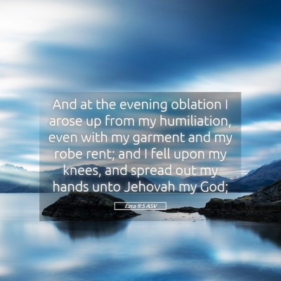 Picture 05 - Ezra 9:5 ASV - And at the evening oblation I arose up from my - Bible Verse Picture