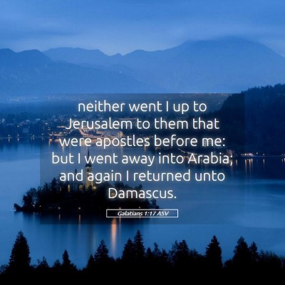 Picture 05 - Galatians 1:17 ASV - neither went I up to Jerusalem to them that were - Bible Verse Picture